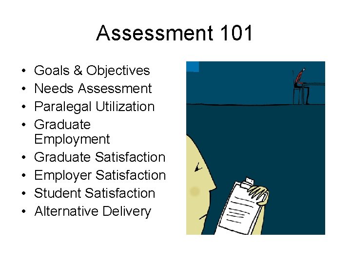 Assessment 101 • • Goals & Objectives Needs Assessment Paralegal Utilization Graduate Employment Graduate