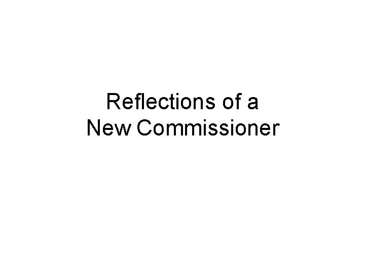 Reflections of a New Commissioner 