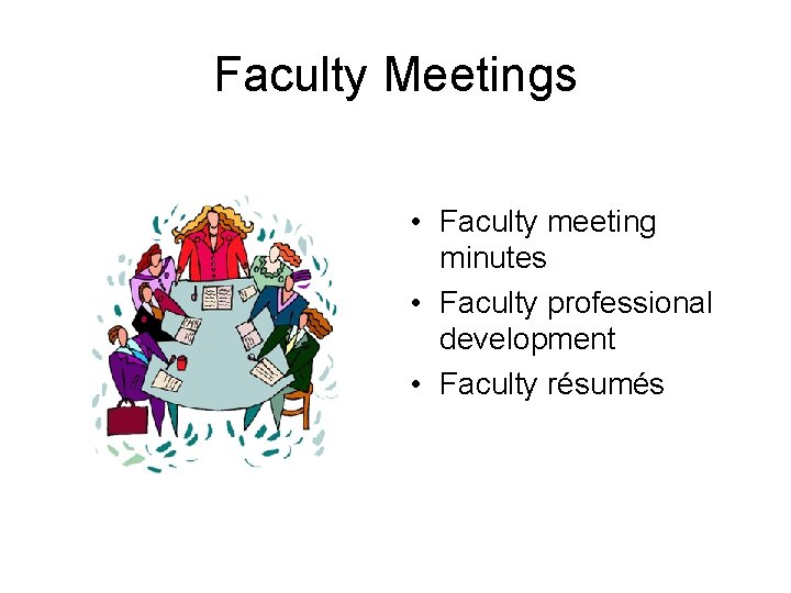 Faculty Meetings • Faculty meeting minutes • Faculty professional development • Faculty résumés 
