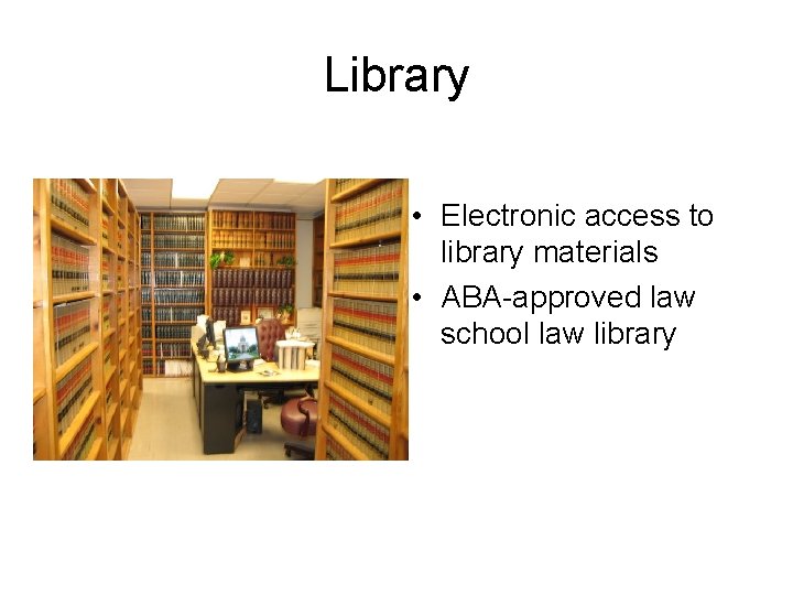Library • Electronic access to library materials • ABA-approved law school law library 