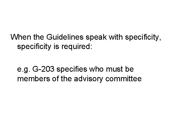 When the Guidelines speak with specificity, specificity is required: e. g. G-203 specifies who