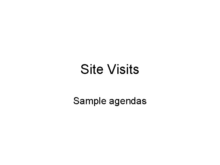 Site Visits Sample agendas 