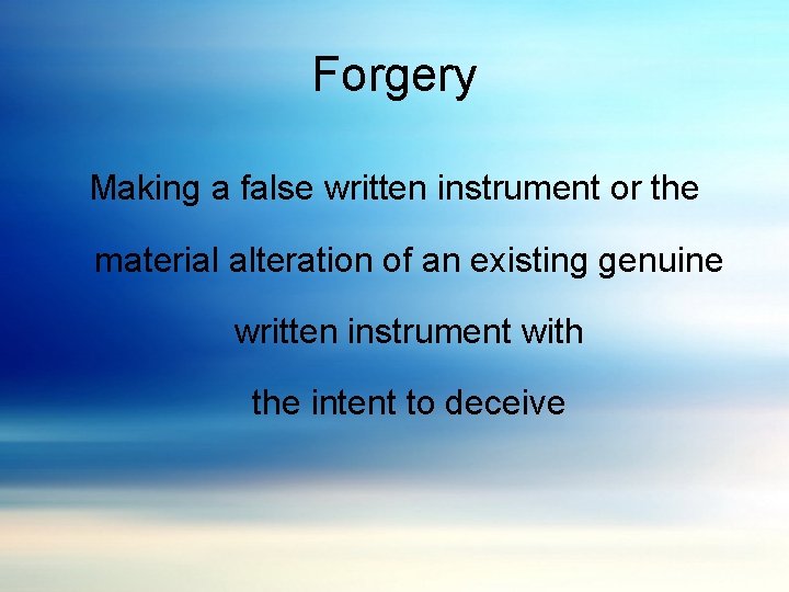 Forgery Making a false written instrument or the material alteration of an existing genuine