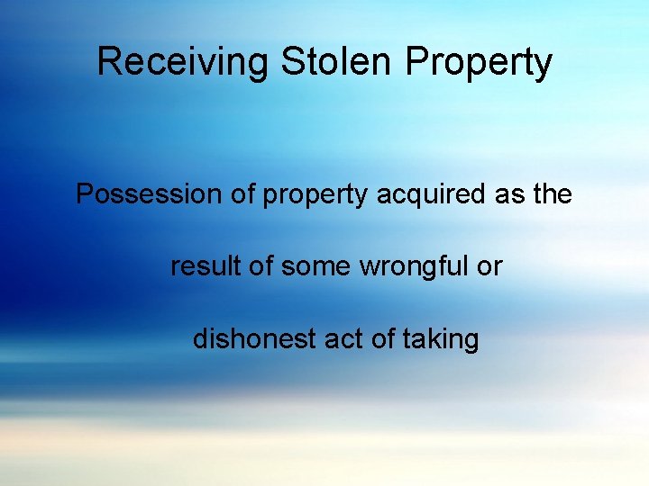 Receiving Stolen Property Possession of property acquired as the result of some wrongful or