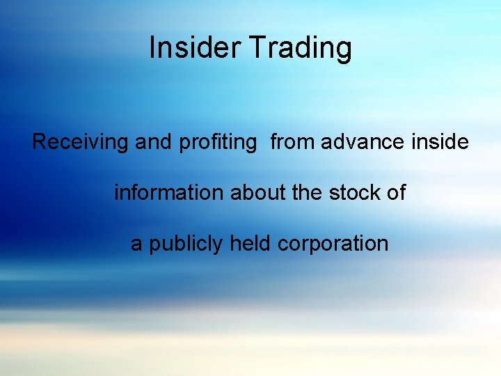 Insider Trading Receiving and profiting from advance inside information about the stock of a