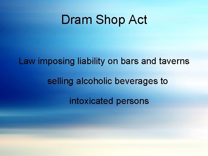 Dram Shop Act Law imposing liability on bars and taverns selling alcoholic beverages to