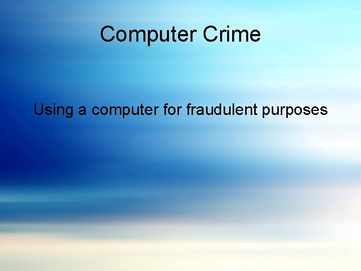 Computer Crime Using a computer for fraudulent purposes 