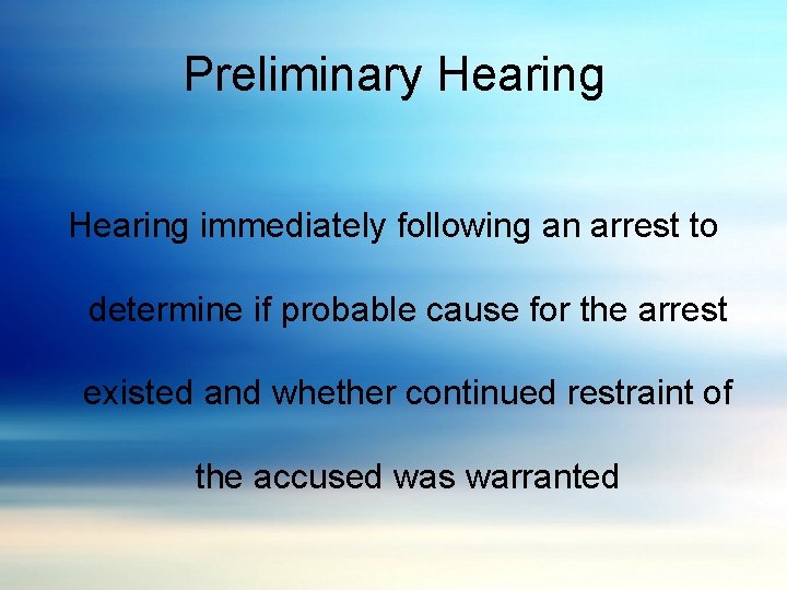 Preliminary Hearing immediately following an arrest to determine if probable cause for the arrest