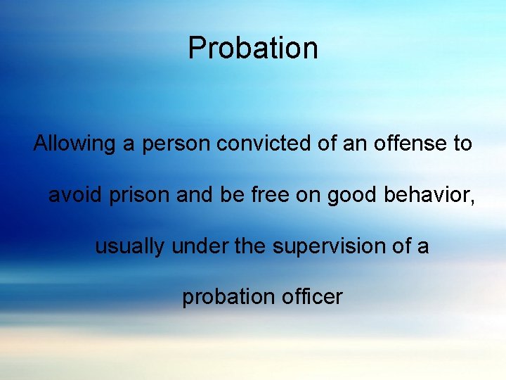 Probation Allowing a person convicted of an offense to avoid prison and be free