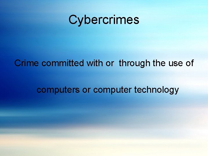 Cybercrimes Crime committed with or through the use of computers or computer technology 