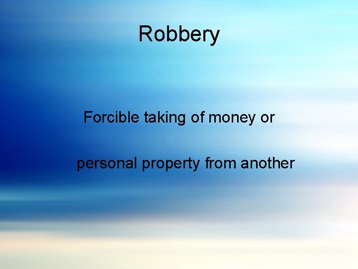 Robbery Forcible taking of money or personal property from another 