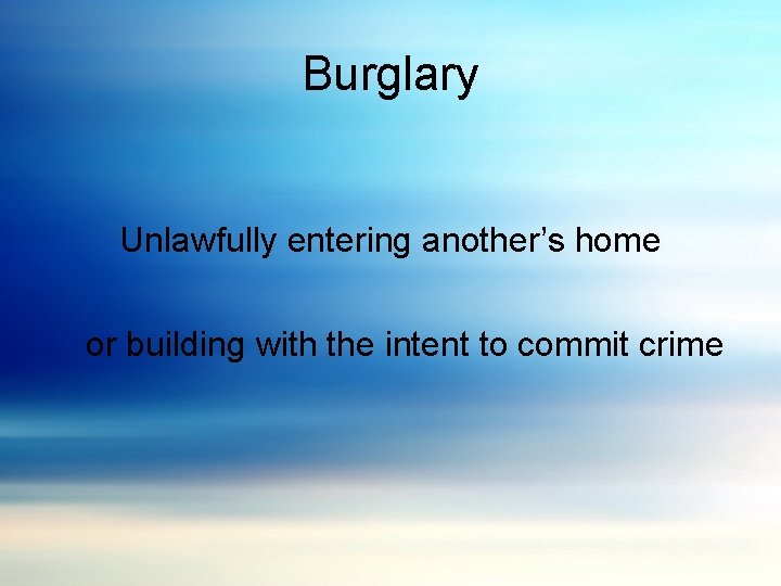 Burglary Unlawfully entering another’s home or building with the intent to commit crime 