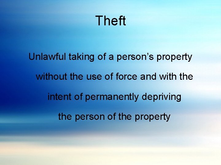 Theft Unlawful taking of a person’s property without the use of force and with