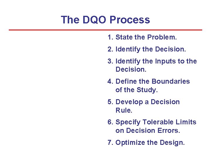 The DQO Process 1. State the Problem. 2. Identify the Decision. 3. Identify the The DQO Process 1. State the Problem. 2. Identify the Decision. 3. Identify the