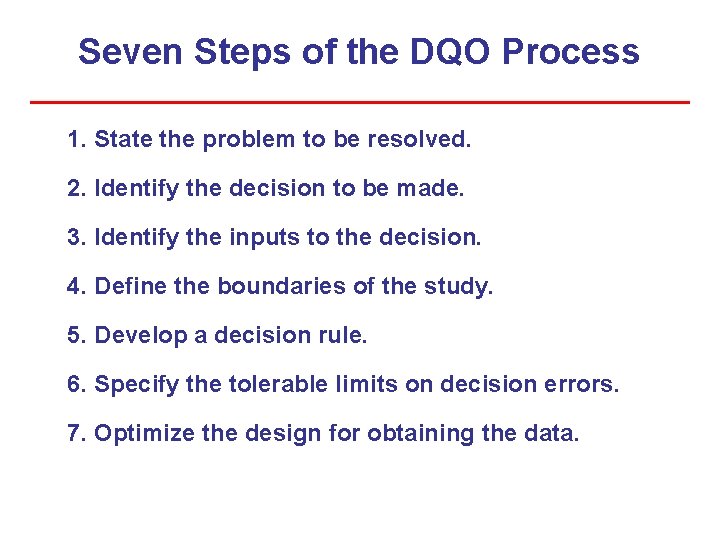Seven Steps of the DQO Process 1. State the problem to be resolved. 2. Seven Steps of the DQO Process 1. State the problem to be resolved. 2.