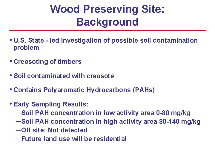 Wood Preserving Site: Background • U. S. State - led investigation of possible soil Wood Preserving Site: Background • U. S. State - led investigation of possible soil