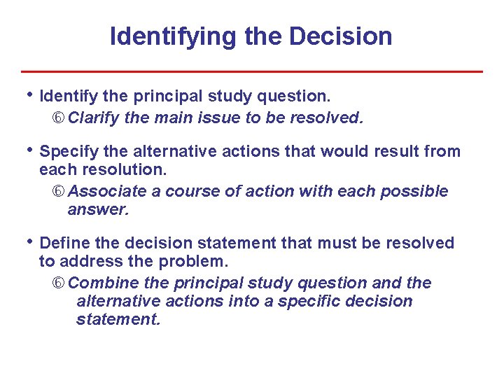 Identifying the Decision • Identify the principal study question. Clarify the main issue to Identifying the Decision • Identify the principal study question. Clarify the main issue to
