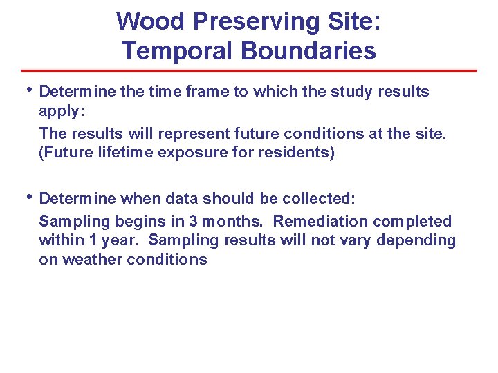 Wood Preserving Site: Temporal Boundaries • Determine the time frame to which the study Wood Preserving Site: Temporal Boundaries • Determine the time frame to which the study