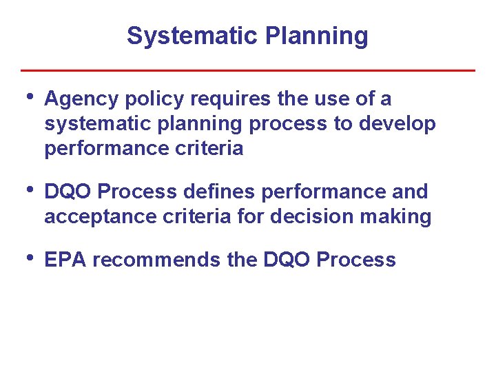Systematic Planning • Agency policy requires the use of a systematic planning process to Systematic Planning • Agency policy requires the use of a systematic planning process to