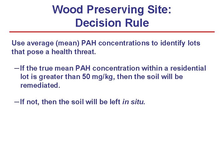 Wood Preserving Site: Decision Rule Use average (mean) PAH concentrations to identify lots that Wood Preserving Site: Decision Rule Use average (mean) PAH concentrations to identify lots that