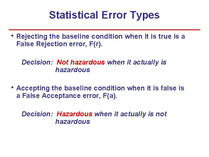 Statistical Error Types • Rejecting the baseline condition when it is true is a Statistical Error Types • Rejecting the baseline condition when it is true is a