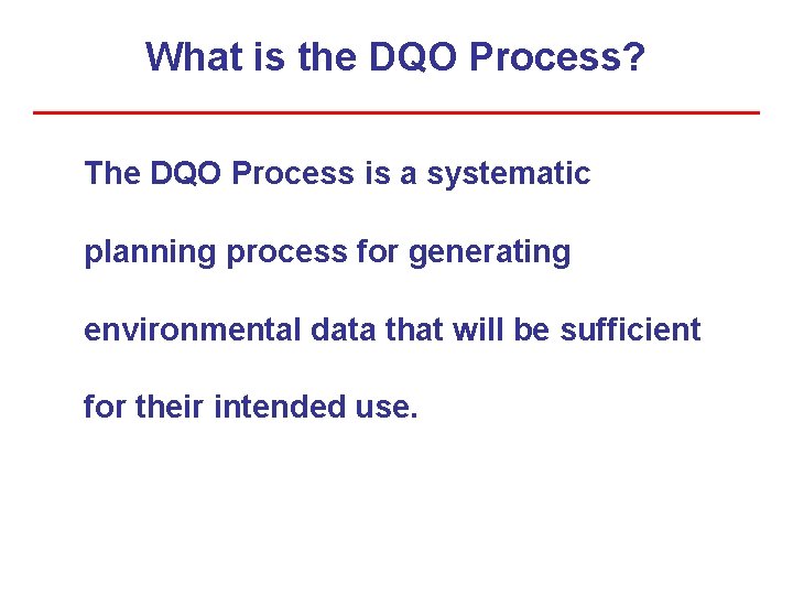 What is the DQO Process? The DQO Process is a systematic planning process for What is the DQO Process? The DQO Process is a systematic planning process for