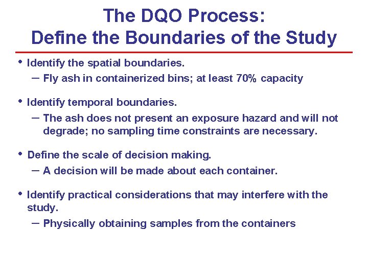 The DQO Process: Define the Boundaries of the Study • Identify the spatial boundaries. The DQO Process: Define the Boundaries of the Study • Identify the spatial boundaries.