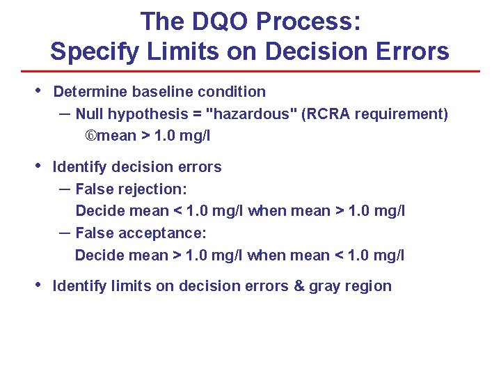 The DQO Process: Specify Limits on Decision Errors • Determine baseline condition – Null The DQO Process: Specify Limits on Decision Errors • Determine baseline condition – Null
