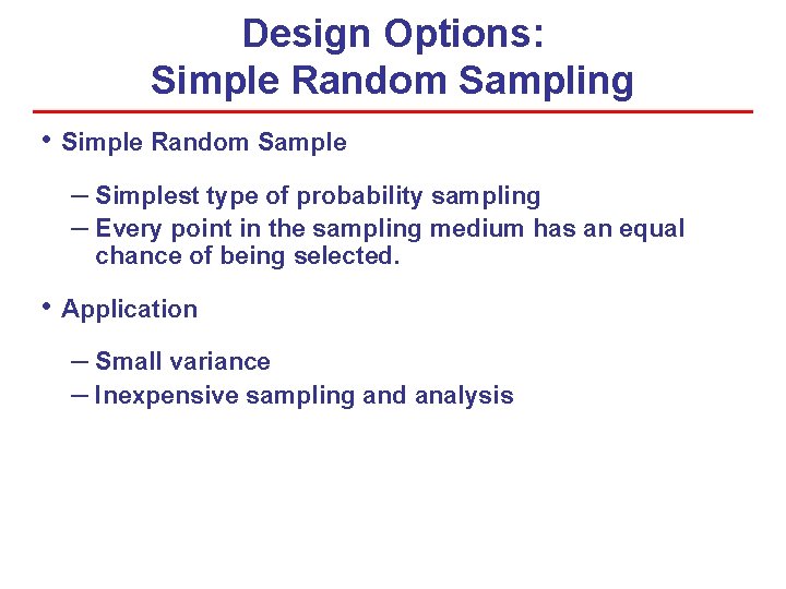 Design Options: Simple Random Sampling • Simple Random Sample – Simplest type of probability Design Options: Simple Random Sampling • Simple Random Sample – Simplest type of probability