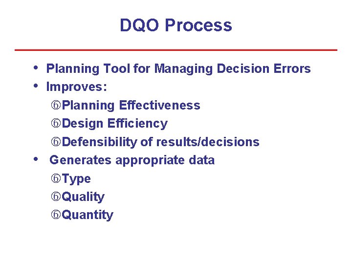 DQO Process • • • Planning Tool for Managing Decision Errors Improves: Planning Effectiveness DQO Process • • • Planning Tool for Managing Decision Errors Improves: Planning Effectiveness