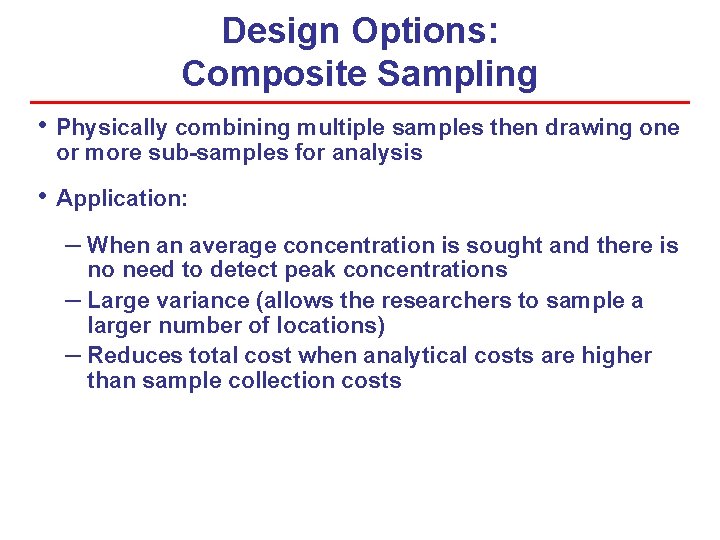Design Options: Composite Sampling • Physically combining multiple samples then drawing one or more Design Options: Composite Sampling • Physically combining multiple samples then drawing one or more