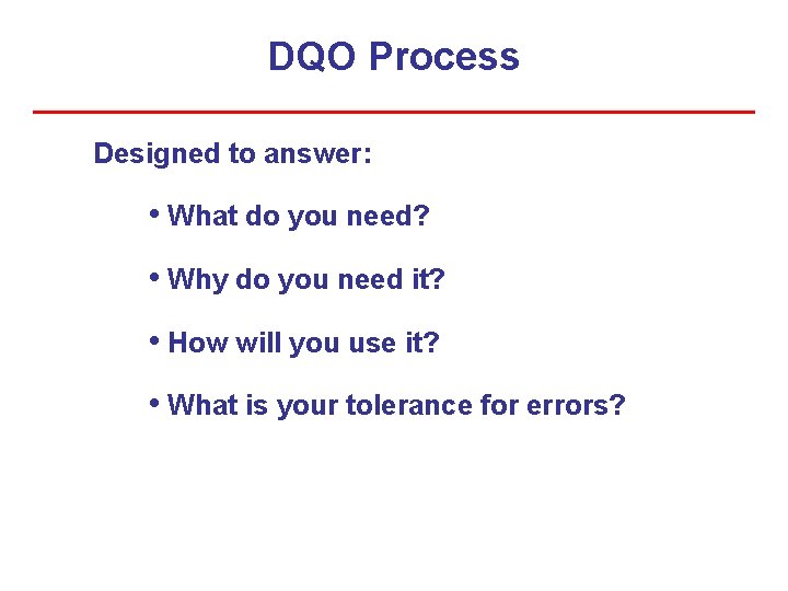DQO Process Designed to answer: • What do you need? • Why do you DQO Process Designed to answer: • What do you need? • Why do you