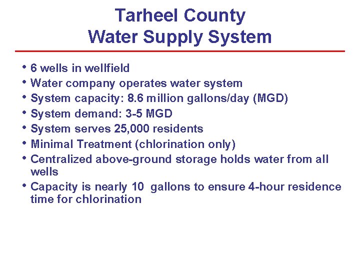 Tarheel County Water Supply System • 6 wells in wellfield • Water company operates Tarheel County Water Supply System • 6 wells in wellfield • Water company operates