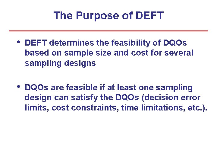 The Purpose of DEFT • DEFT determines the feasibility of DQOs based on sample The Purpose of DEFT • DEFT determines the feasibility of DQOs based on sample