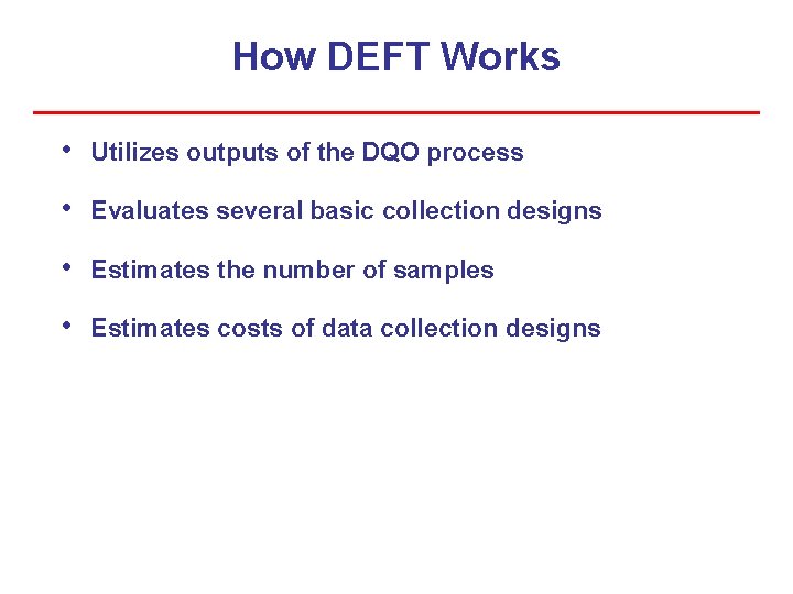 How DEFT Works • Utilizes outputs of the DQO process • Evaluates several basic How DEFT Works • Utilizes outputs of the DQO process • Evaluates several basic