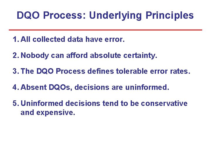DQO Process: Underlying Principles 1. All collected data have error. 2. Nobody can afford DQO Process: Underlying Principles 1. All collected data have error. 2. Nobody can afford