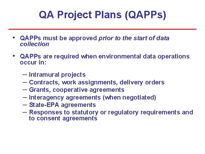 QA Project Plans (QAPPs) • QAPPs must be approved prior to the start of QA Project Plans (QAPPs) • QAPPs must be approved prior to the start of