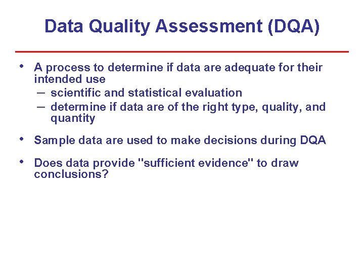 Data Quality Assessment (DQA) • A process to determine if data are adequate for Data Quality Assessment (DQA) • A process to determine if data are adequate for