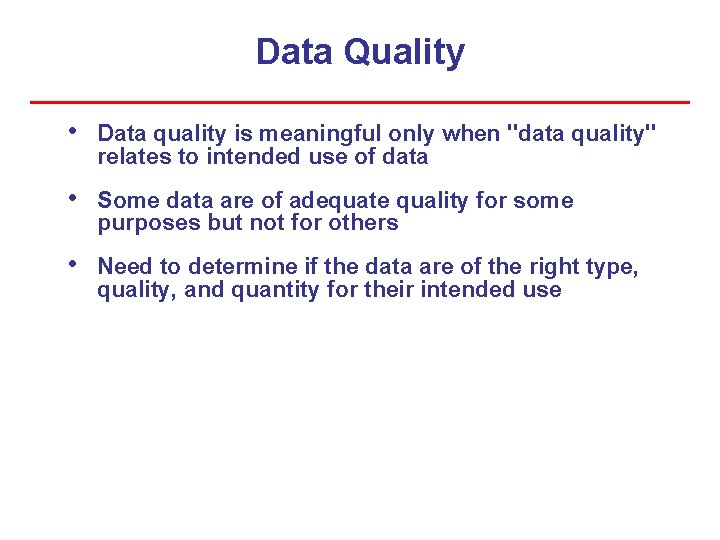 Data Quality • Data quality is meaningful only when "data quality" relates to intended Data Quality • Data quality is meaningful only when "data quality" relates to intended