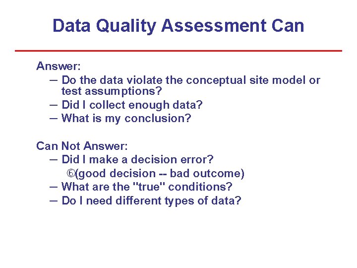 Data Quality Assessment Can Answer: – Do the data violate the conceptual site model Data Quality Assessment Can Answer: – Do the data violate the conceptual site model