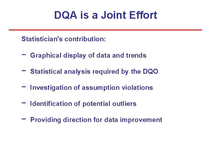 DQA is a Joint Effort Statistician's contribution: − Graphical display of data and trends DQA is a Joint Effort Statistician's contribution: − Graphical display of data and trends