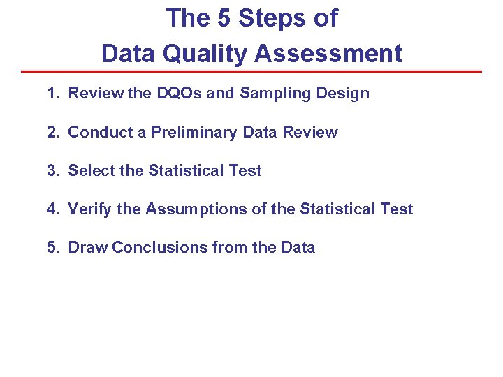 The 5 Steps of Data Quality Assessment 1. Review the DQOs and Sampling Design The 5 Steps of Data Quality Assessment 1. Review the DQOs and Sampling Design