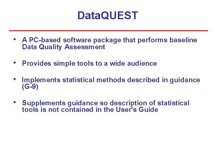 Data. QUEST • A PC-based software package that performs baseline Data Quality Assessment • Data. QUEST • A PC-based software package that performs baseline Data Quality Assessment •
