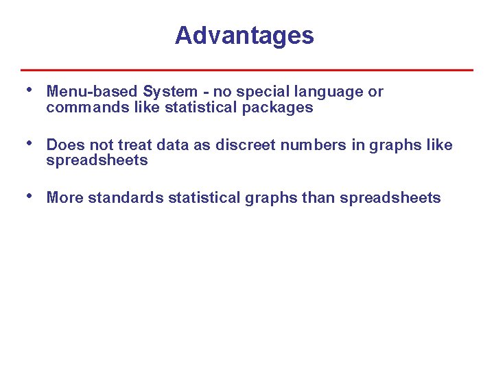 Advantages • Menu-based System - no special language or commands like statistical packages • Advantages • Menu-based System - no special language or commands like statistical packages •