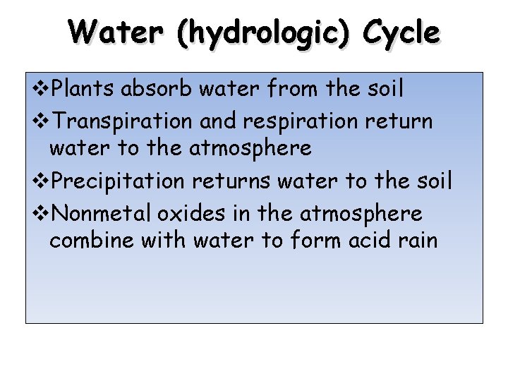 Water (hydrologic) Cycle v. Plants absorb water from the soil v. Transpiration and respiration