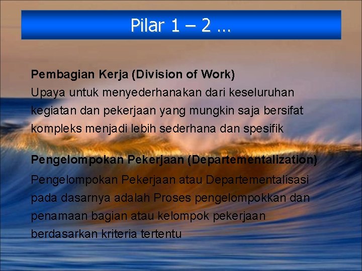 Pilar 1 – 2 … Pembagian Kerja (Division of Work) Upaya untuk menyederhanakan dari