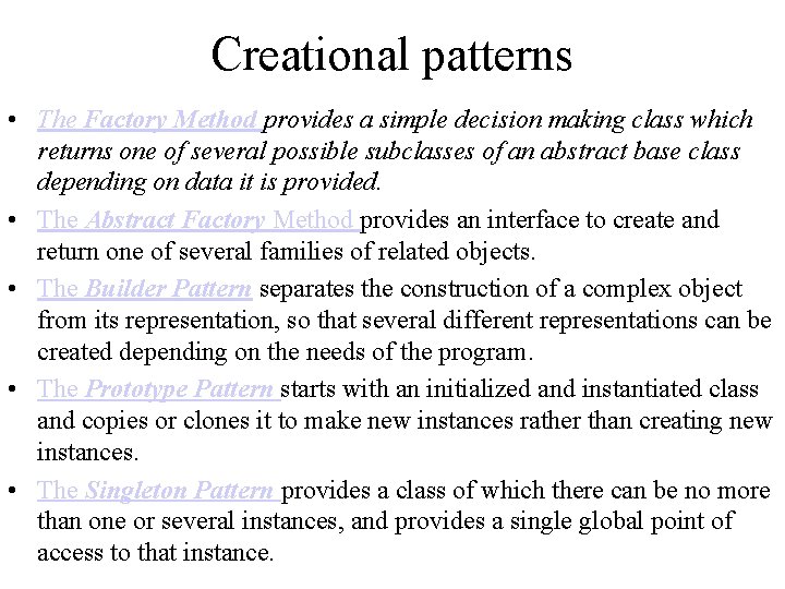 Creational patterns • The Factory Method provides a simple decision making class which returns