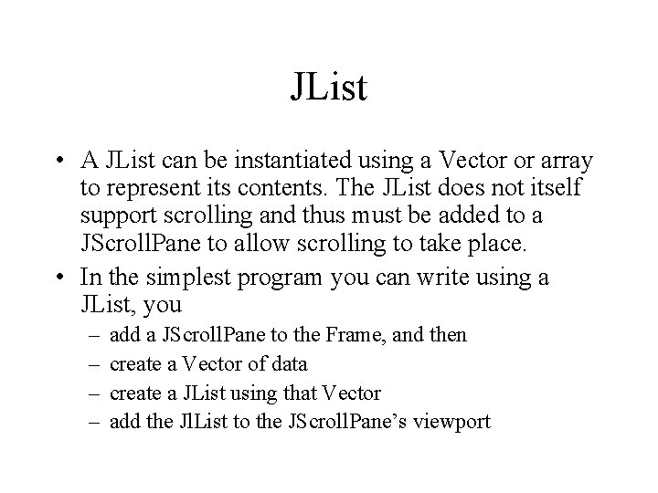 JList • A JList can be instantiated using a Vector or array to represent