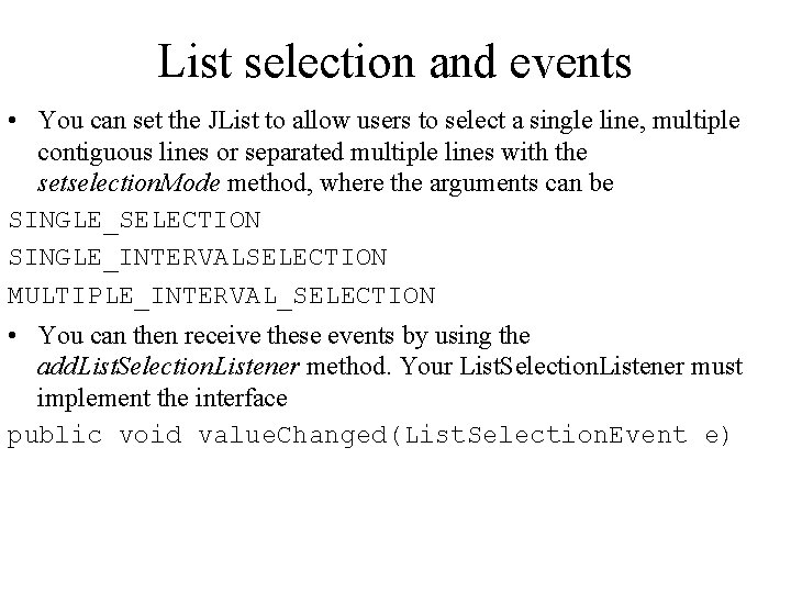 List selection and events • You can set the JList to allow users to