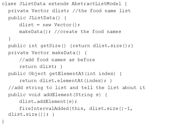 class JList. Data extends Abstract. List. Model { private Vector dlist; //the food name